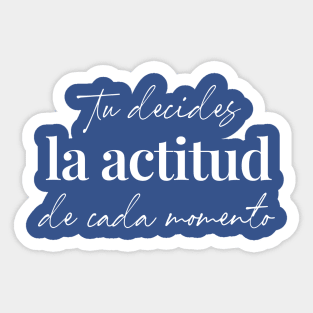 Tu decides la actitud de cada momento Sticker